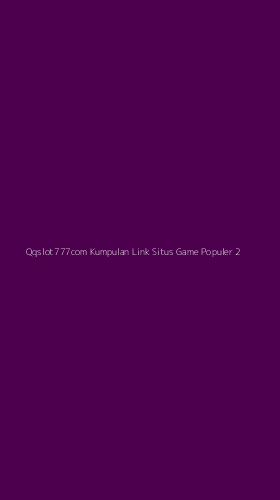 Tampilan Antarmuka Aplikasi Qqslot777com Kumpulan Link Situs Game Populer - 2