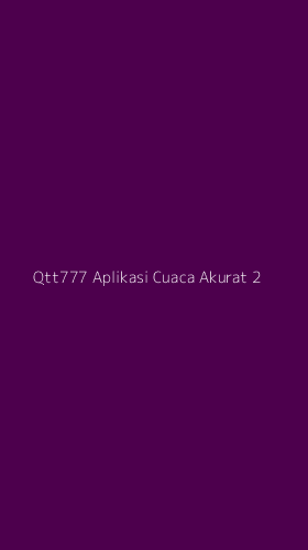 Tampilan Antarmuka Aplikasi Qtt777 Aplikasi Cuaca Akurat - 2