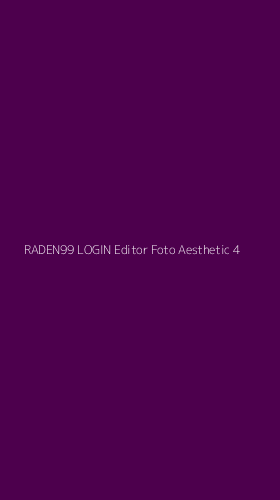 Tampilan Antarmuka Aplikasi Raden99 Login Editor Foto Aesthetic - 4