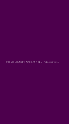 Tampilan Antarmuka Aplikasi Raden99 Login Link Alternatif Editor Foto Aesthetic - 4