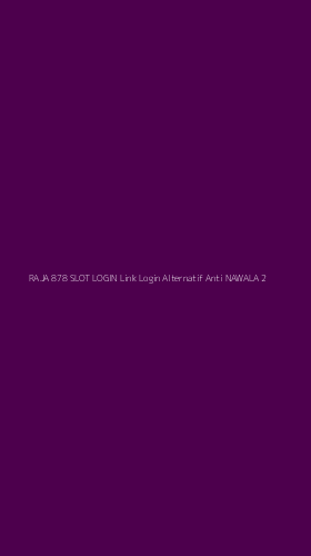 Tampilan Antarmuka Aplikasi Raja 878 Slot Login Link Login Alternatif Anti Nawala - 2