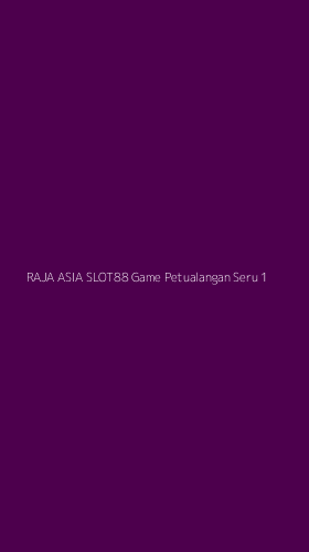 Tampilan Antarmuka Aplikasi Raja Asia Slot88 Game Petualangan Seru - 1