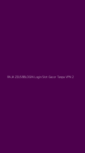 Tampilan Antarmuka Aplikasi Raja Zeus88login Login Slot Gacor Tanpa Vpn - 2