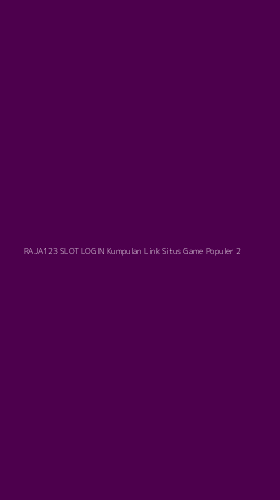 Tampilan Antarmuka Aplikasi Raja123 Slot Login Kumpulan Link Situs Game Populer - 2