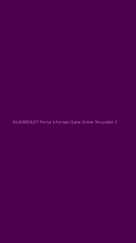 Tampilan Antarmuka Aplikasi Raja389slot Portal Informasi Game Online Terupdate - 2