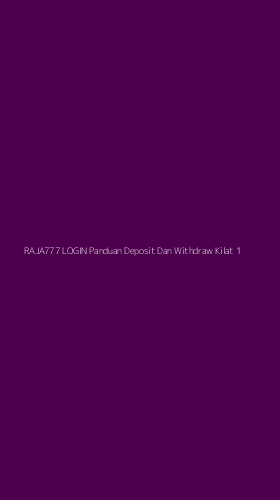 Tampilan Antarmuka Aplikasi Raja777 Login Panduan Deposit Dan Withdraw Kilat - 1