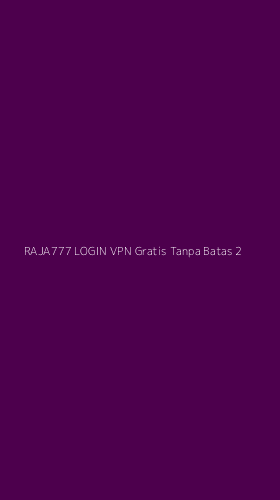 Tampilan Antarmuka Aplikasi Raja777 Login Vpn Gratis Tanpa Batas - 2