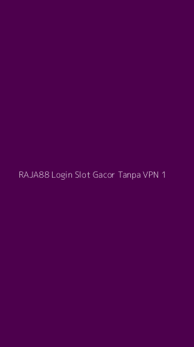 Tampilan Antarmuka Aplikasi Raja88 Login Slot Gacor Tanpa Vpn - 1