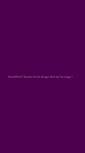 Tampilan Antarmuka Aplikasi Raja99slot Bandar Online Dengan Winrate Tertinggi - 1