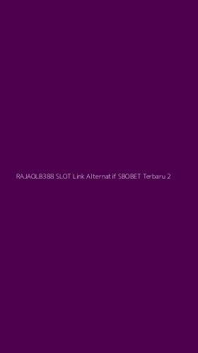 Tampilan Antarmuka Aplikasi Rajaolb388 Slot Link Alternatif Sbobet Terbaru - 2