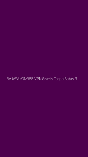 Tampilan Antarmuka Aplikasi Rajasakong88 Vpn Gratis Tanpa Batas - 3