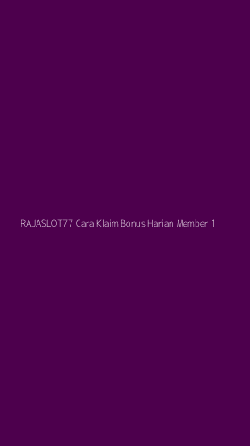 Tampilan Antarmuka Aplikasi Rajaslot77 Cara Klaim Bonus Harian Member - 1