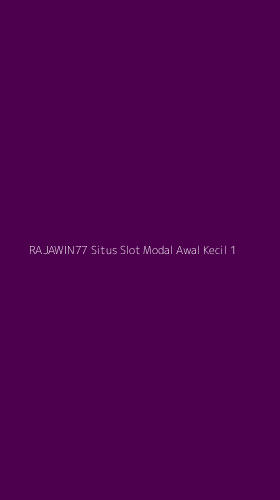 Tampilan Antarmuka Aplikasi Rajawin77 Situs Slot Modal Awal Kecil - 1