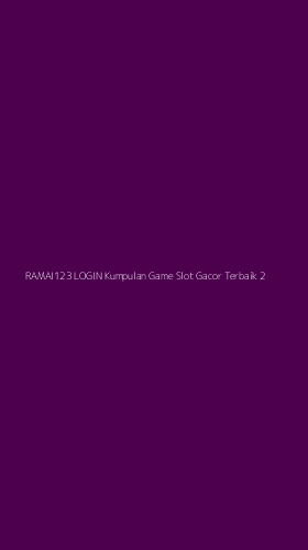 Tampilan Antarmuka Aplikasi Ramai123 Login Kumpulan Game Slot Gacor Terbaik - 2