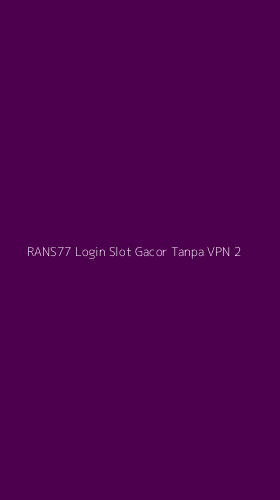 Tampilan Antarmuka Aplikasi Rans77 Login Slot Gacor Tanpa Vpn - 2