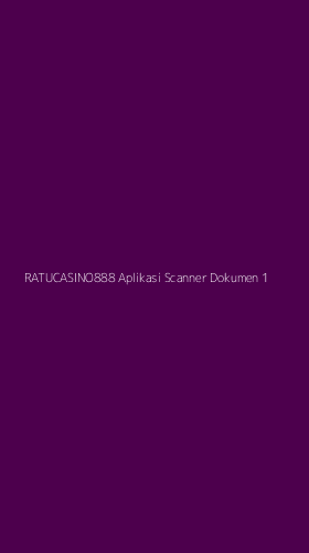 Tampilan Antarmuka Aplikasi Ratucasino888 Aplikasi Scanner Dokumen - 1