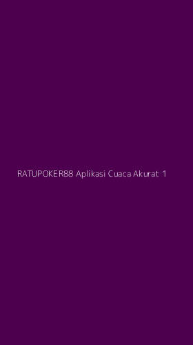 Tampilan Antarmuka Aplikasi Ratupoker88 Aplikasi Cuaca Akurat - 1