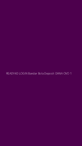 Tampilan Antarmuka Aplikasi Ready4d Login Bandar Bola Deposit Dana Ovo - 1