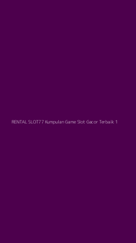 Tampilan Antarmuka Aplikasi Rental Slot77 Kumpulan Game Slot Gacor Terbaik - 1