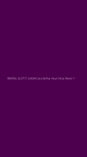 Tampilan Antarmuka Aplikasi Rental Slot77 Login Cara Daftar Akun Situs Resmi - 1