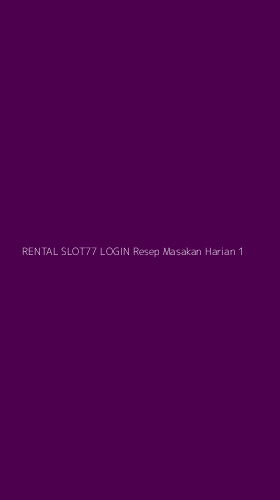 Tampilan Antarmuka Aplikasi Rental Slot77 Login Resep Masakan Harian - 1