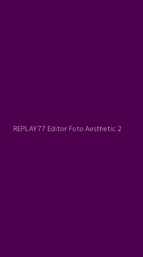 Tampilan Antarmuka Aplikasi Replay77 Editor Foto Aesthetic - 2