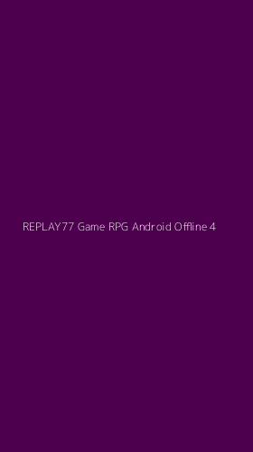 Tampilan Antarmuka Aplikasi Replay77 Game Rpg Android Offline - 4