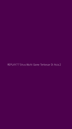 Tampilan Antarmuka Aplikasi Replay77 Situs Multi Game Terbesar Di Asia - 2
