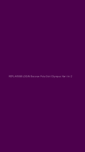 Tampilan Antarmuka Aplikasi Replay888 Login Bocoran Pola Slot Olympus Hari Ini - 2