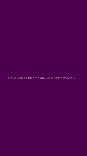 Tampilan Antarmuka Aplikasi Replay888 Login Cara Klaim Bonus Harian Member - 2
