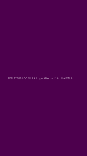 Tampilan Antarmuka Aplikasi Replay888 Login Link Login Alternatif Anti Nawala - 1