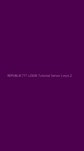 Tampilan Antarmuka Aplikasi Republik777 Login Tutorial Server Linux - 2