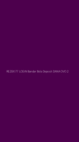 Tampilan Antarmuka Aplikasi Rezeki77 Login Bandar Bola Deposit Dana Ovo - 2