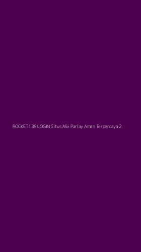Tampilan Antarmuka Aplikasi Rocket138 Login Situs Mix Parlay Aman Terpercaya - 2