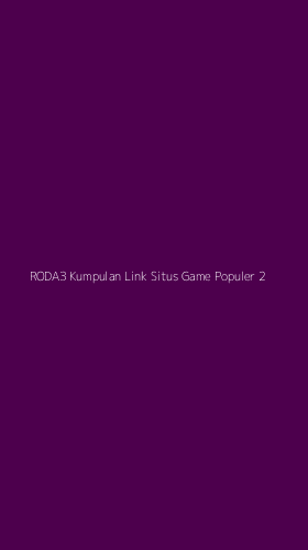 Tampilan Antarmuka Aplikasi Roda3 Kumpulan Link Situs Game Populer - 2