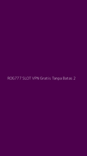 Tampilan Antarmuka Aplikasi Rog777 Slot Vpn Gratis Tanpa Batas - 2