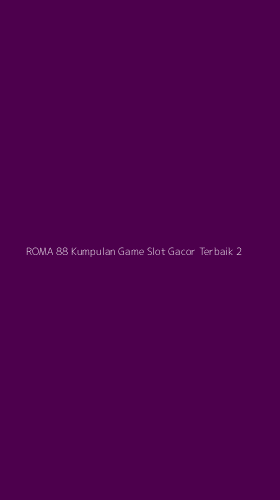 Tampilan Antarmuka Aplikasi Roma 88 Kumpulan Game Slot Gacor Terbaik - 2