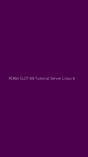 Tampilan Antarmuka Aplikasi Roma Slot 88 Tutorial Server Linux - 4