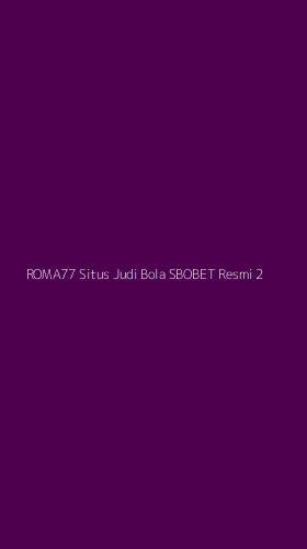 Tampilan Antarmuka Aplikasi Roma77 Situs Judi Bola Sbobet Resmi - 2