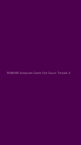Tampilan Antarmuka Aplikasi Roma88 Kumpulan Game Slot Gacor Terbaik - 4