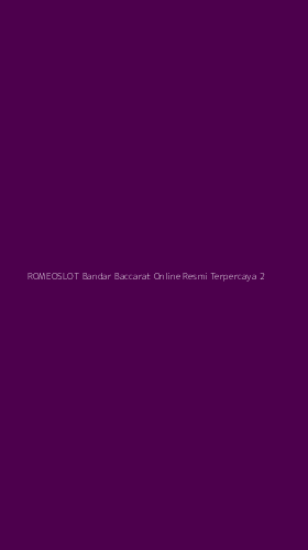 Tampilan Antarmuka Aplikasi Romeoslot Bandar Baccarat Online Resmi Terpercaya - 2