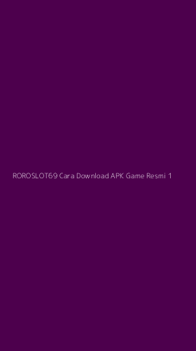 Tampilan Antarmuka Aplikasi Roroslot69 Cara Download Apk Game Resmi - 1