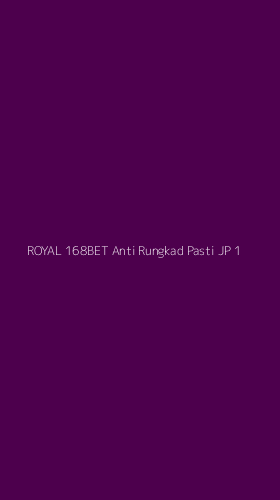 Tampilan Antarmuka Aplikasi Royal 168bet Anti Rungkad Pasti Jp - 1