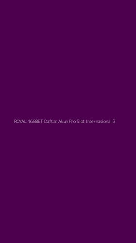 Tampilan Antarmuka Aplikasi Royal 168bet Daftar Akun Pro Slot Internasional - 3