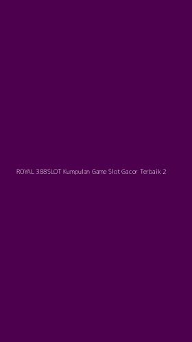 Tampilan Antarmuka Aplikasi Royal 388slot Kumpulan Game Slot Gacor Terbaik - 2