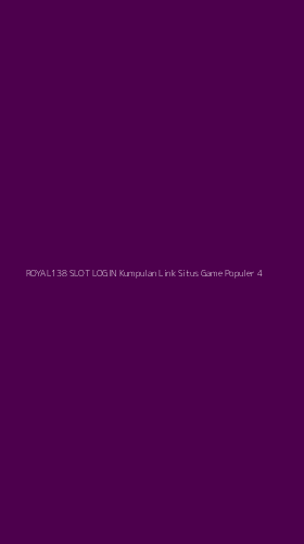 Tampilan Antarmuka Aplikasi Royal138 Slot Login Kumpulan Link Situs Game Populer - 4