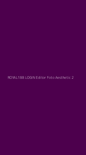 Tampilan Antarmuka Aplikasi Royal188 Login Editor Foto Aesthetic - 2