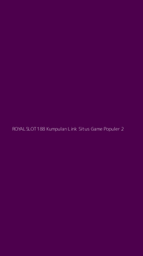 Tampilan Antarmuka Aplikasi Royalslot188 Kumpulan Link Situs Game Populer - 2
