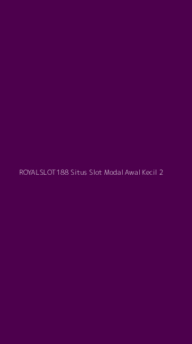 Tampilan Antarmuka Aplikasi Royalslot188 Situs Slot Modal Awal Kecil - 2