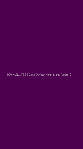 Tampilan Antarmuka Aplikasi Royalslot888 Cara Daftar Akun Situs Resmi - 2